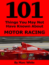 101 Things You May Not Have Known About Motor Racing (eBook)